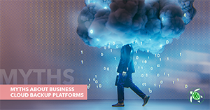 Myths About Business Cloud Backup Platforms